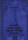 La Leda senza Cigno. Seguito da una Licenza - Gabriele d'Annunzio