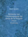 Memoire sur l'etablissement du texte de la Vulgate. I Partie Octateuque - H. Quentin