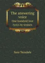 The answering voice. One hundred love lyrics by women - Sara Teasdale
