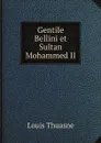 Gentile Bellini et Sultan Mohammed II - Louis Thuasne