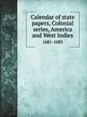 Calendar of state papers, Colonial series, America and West Indies. 1681-1685 - J.W. Fortescue