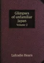 Glimpses of unfamiliar Japan. Volume 2 - Lafcadio Hearn