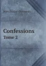 Confessions. Tome 2 - Жан-Жак Руссо