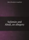 Salaman and Absal, an allegory - ʻAbd al-Raḥmân b. Aḥmad Jâmi