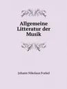 Allgemeine Litteratur der Musik - Johann Nikolaus Forkel