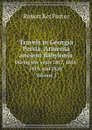 Travels in Georgia, Persia, Armenia, ancient Babylonia. During the years 1817, 1818, 1819, and 1820. Volume 2 - Robert Ker Porter