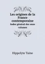 Les origines de la France contemporaine. Index general des onze volumes - Taine Hippolyte