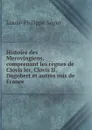 Histoire des Merovingiens, comprenant les regnes de Clovis ler, Clovis II, Dagobert et autres rois de France - Louis-Philippe Ségur