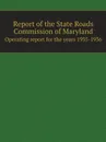 Report of the State Roads Commission of Maryland. Operating report for the years 1935-1936 - Maryland. State Roads Commission