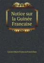 Notice sur la Guinee Francaise - Lucien Marie Francois Famechon