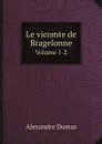 Le vicomte de Bragelonne. Volume 1-2 - Alexandre Dumas