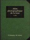 Atlas photographique de la lune. v.10 - P. Puiseux, M. Loewy