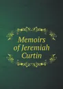 Memoirs of Jeremiah Curtin - Curtin Jeremiah