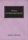 Alice In Wonderland - Lewis Carroll