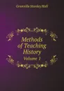 Methods of Teaching History. Volume 1 - G. Stanley Hall