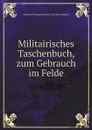 Militairisches Taschenbuch, zum Gebrauch im Felde. - Gerhard Johann David von Scharnhorst