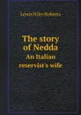 The story of Nedda. An Italian reservist's wife - Lewis Niles Roberts