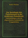 Zur Soziologie des Parteiwesens in der modernen Demokratie. Untersuchungen u?ber die oligarchischen Tendenzen des Gruppenlebens - Robert Michels