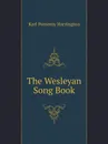 The Wesleyan Song Book - Karl Pomeroy Harrington