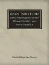 Onkel Tom's Hutte. Oder, Negerleben in den Sklavenstaaten von Nord-amerika - H. Beecher-Stowe