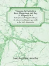 Viagem da Catholica Real Magestade del Rey D. Filipe II N.S. Ao Reyno de Portvgal e rellacao do solene recebimento que nelle se lhe fez S. Magestade - Joao Baptista Lavanha