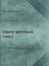 Opere spirituali. Tomo 1 - Luis de Granada