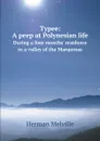 Typee: A peep at Polynesian life. During a four months' residence in a valley of the Marquesas - Melville Herman