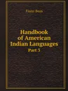 Handbook of American Indian Languages. Part 3 - Franz Boas