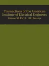 Transactions of the American Institute of Electrical Engineers. Volume 30. Part 1. 1911 Jan-Apr - American Institute of Electrical Engineers