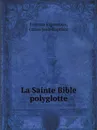 La Sainte Bible polyglotte - Fulcran Vigouroux, Glaire Jean-Baptiste