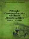 Politische Correspondenz des Kurfursten Albrecht Achilles. Band 2. 1475-1480 - Albrecht Achilles, F. Priebatsch