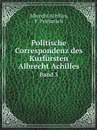 Politische Correspondenz des Kurfursten Albrecht Achilles. Band 3 - Albrecht Achilles, F. Priebatsch