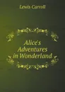Alice's Adventures in Wonderland - Lewis Carroll
