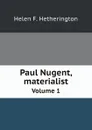 Paul Nugent, materialist. Volume 1 - Helen F. Hetherington