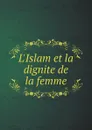 L'Islam et la dignite de la femme - ʻAbd al-Razzāq ibn ʻAbd al-Muḥsin ʻAbbād