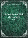 Sanskrit-English dictionary. Part 1 - Monier Monier-Williams