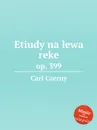 Etiudy na lewa reke. op. 399 - Carl Czerny