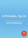 6 Preludes, Op.24 - A. Rubinstein