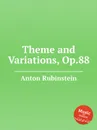 Theme and Variations, Op.88 - A. Rubinstein