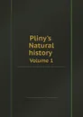 Pliny's Natural history. Volume 1 - Pliny the Elder