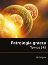 Patrologia graeca. Tomus 145 - J.P. Migne