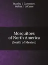 Mosquitoes of North America. (North of Mexico) - Stanley J. Carpenter, Walter J. LaCasse