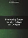 Evaluating forest tax alternatives for Oregon - W.D. Klemperer