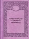 Windows and glass in the exterior of buildings - National Research Council (U.S.). Building Research Institute