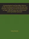 A genealogical and heraldic History of the Commoners of Great Britain and Ireland, enjoying territorial possessions or high official rank, but uninvested with heritable honours - John Burke