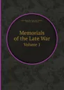 Memorials of the Late War. Volume 1 - A.J.M. Rocca, Adam Neale, John Malcolm, John Hope