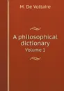 A philosophical dictionary. Volume 1 - M. De Voltaire