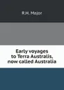 Early voyages to Terra Australis, now called Australia - R.H. Major