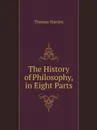 The History of Philosophy, in Eight Parts - Thomas Stanley