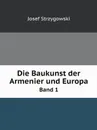 Die Baukunst der Armenier und Europa. Band 1 - Josef Strzygowski